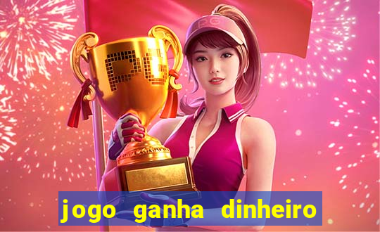 jogo ganha dinheiro de verdade